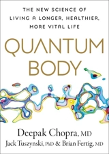 Quantum Body : The New Science of Living a Longer, Healthier, More Vital Life - Chopra, Deepak/ Mlodinow, Leonard