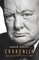 Churchill : Walking with Destiny : The Biography - Roberts, Andrew