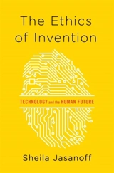 The Ethics of Invention : Technology and the Human Future - Sheila Jasanoff