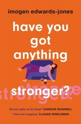 Have You Got Anything Stronger ? - Imogen Edwards-Jones