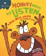 Monkey Needs to Listen : A Book About Paying Attention Vol. 2 - Sue Graves