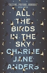 All the Birds in the Sky - Charlie Jane Anders
