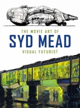 Movie Art of Syd Mead : Visual Futurist - Mead, Syd