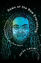 Dawn of the New Everything : Encounters with Reality and Virtual Reality - Jaron Lanier