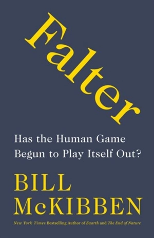 Falter : Has the Human Game Begun to Play Itself Out ? - Bill McKibben