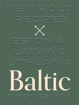 Baltic : New and Old Recipes from Estonia, Latvia and Lithuania - Simon Bajada