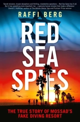 Red Sea Spies : The True Story of Mossad's Fake Diving Resort - Berg, Raffi