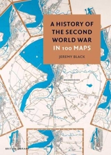 A History of the Second World War in 100 Maps - Black, Jeremy