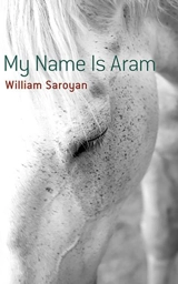 My Name Is Aram - William Saroyan
