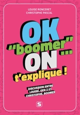 OK boomer, on t'explique ! : discussion entre Louise, Gen Z et Christophe, boomer - Louise Ronceret
