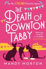The Death of Downton Tabby : The No.2 Feline Detective Agency - Morton, Mandy