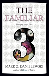 The Familiar : Honeysuckle and Pain Vol. 3 - Mark Z. Danielewski