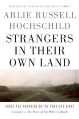 Strangers in Their Own Land : Anger and Mourning on the American Right - Arlie Russell Hochschild
