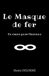 Le Masque de Fer : Un canon pour l'inconnu - Delorme, Marie