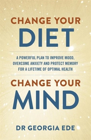 Change Your Diet, Change Your Mind - Georgia Ede
