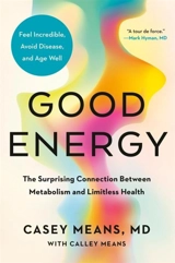 Good Energy : The Surprising Connection Between Metabolism and Limitless Health - Means, Casey