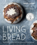 Living Bread : Tradition and Innovation in Artisan Bread Making - Leader, Daniel