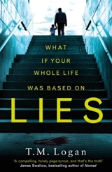 What If Your Whole Life Was Based on Lies - T.M. Logan