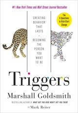 Triggers : Creating Behavior That Lasts Becoming the Person You Want to Be - Goldsmith, Marshall