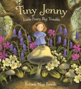 Tiny Jenny : Little Fairy, Big Trouble - Briony May Smith