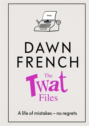 The Twat Files - Dawn French