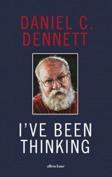 I've Been Thinking - Daniel C. Dennett