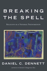 Breaking the Spell : Religion As a Natural Phenomenon - Daniel C. Dennett