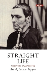 Straight Life : The Story of Art Pepper - Pepper, Art
