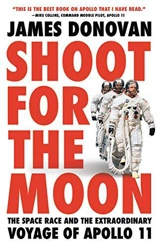 Shoot for the Moon : The Space Race and the Extraordinary Voyage of Apollo 11 - Donovan, James