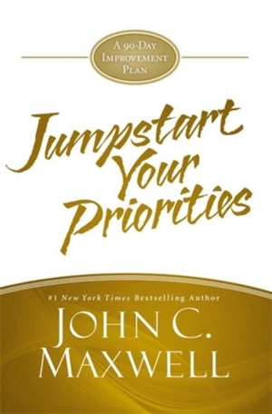 Jumpstart Your Priorities : A 90-Day Improvement Plan - John C. Maxwell