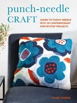 Punch-Needle Craft : Learn to Punch Needle with 30 Contemporary Step-by-Step Projects - Clare Youngs