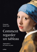 Comment regarder un tableau : apprendre à en croire ses yeux - Françoise Barbe-Gall