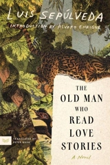 The Old Man Who Read Love Stories - Luis Sepulveda