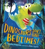 Dinosaurs Don't Have Bedtimes ! - Timothy Knapman