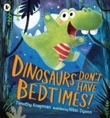 Dinosaurs don't Have Bedtimes ! - Timothy Knapman