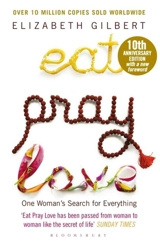 Eat Pray Love : One Woman's Search for Everything - Elizabeth Gilbert