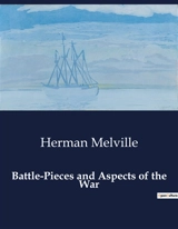 Battle-Pieces and Aspects of the War : A Poetic Reflection on the American Civil War - Melville, Herman
