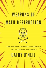 Weapons of Math Destruction : How Big Data Increases Inequality and Threatens Democracy - Cathy O'Neil