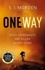 One Way : Eight Astronauts. One Killer. No Way Home. - Morden, S.J.
