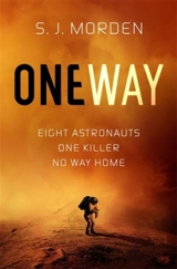 One Way : Eight Astronauts, One Killer, No Way Home - Morden, S.J.