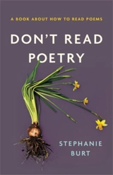 Don't Read Poetry : A Book About How to Read Poems - Burt, Stephanie
