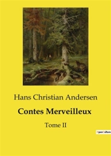 Contes Merveilleux : Histoires Enchantées d'Andersen : Un Voyage à Travers les Contes - Andersen, Hans Christian