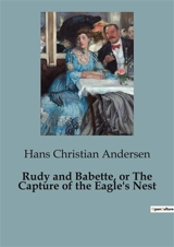 Rudy and Babette, or The Capture of the Eagle's Nest : A daring quest for love amidst the Alpine heights. - Andersen, Hans Christian