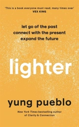 Lighter : Let Go of the Past, Connect with the Present, and Expand The Future - Pueblo, Yung