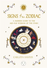 Signs of the Zodiac : A Modern Guide to the Age-Old Wisdom of the Stars - Carlota Santos