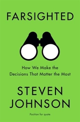 Farsighted : How We Make the Decisions that Matter the Most - Johnson, Steven