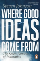 Where Good Ideas Come from : The Seven Patterns of Innovation - Johnson, Steven