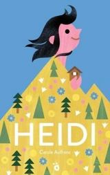 Heidi : The Timeless Swiss Classic told in Pictures - Johanna Spyri
