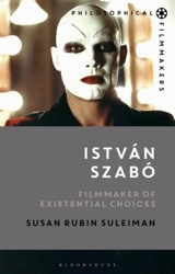 Istvan Szabo : Filmmaker of Existential Choices - Susan Rubin Suleiman