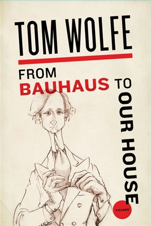 From Bauhaus to Our House - Wolfe, Tom